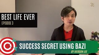 Best Life Ever (Episode 3) - Success Secret using 10 Gods from BaZi
