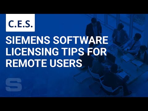 CES: Siemens Software Licensing Tips for Remote Users