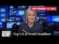 Top U.S. &amp; World Headlines — September 19, 2023