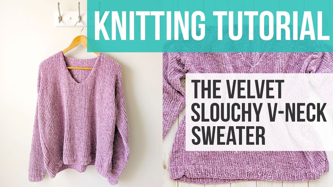 LEARN TO KNIT A V-NECK SWEATER  The Velvet Slouchy V-Neck Knit Sweater  Part 1 