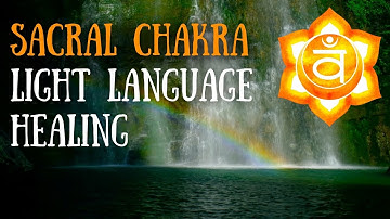 Sacral Chakra Light Language Healing - Heal Your Inner Divine Feminine