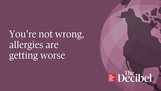 You’re not wrong, allergies are getting worse - #podcast