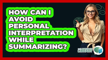 How Can I Avoid Personal Interpretation While Summarizing?