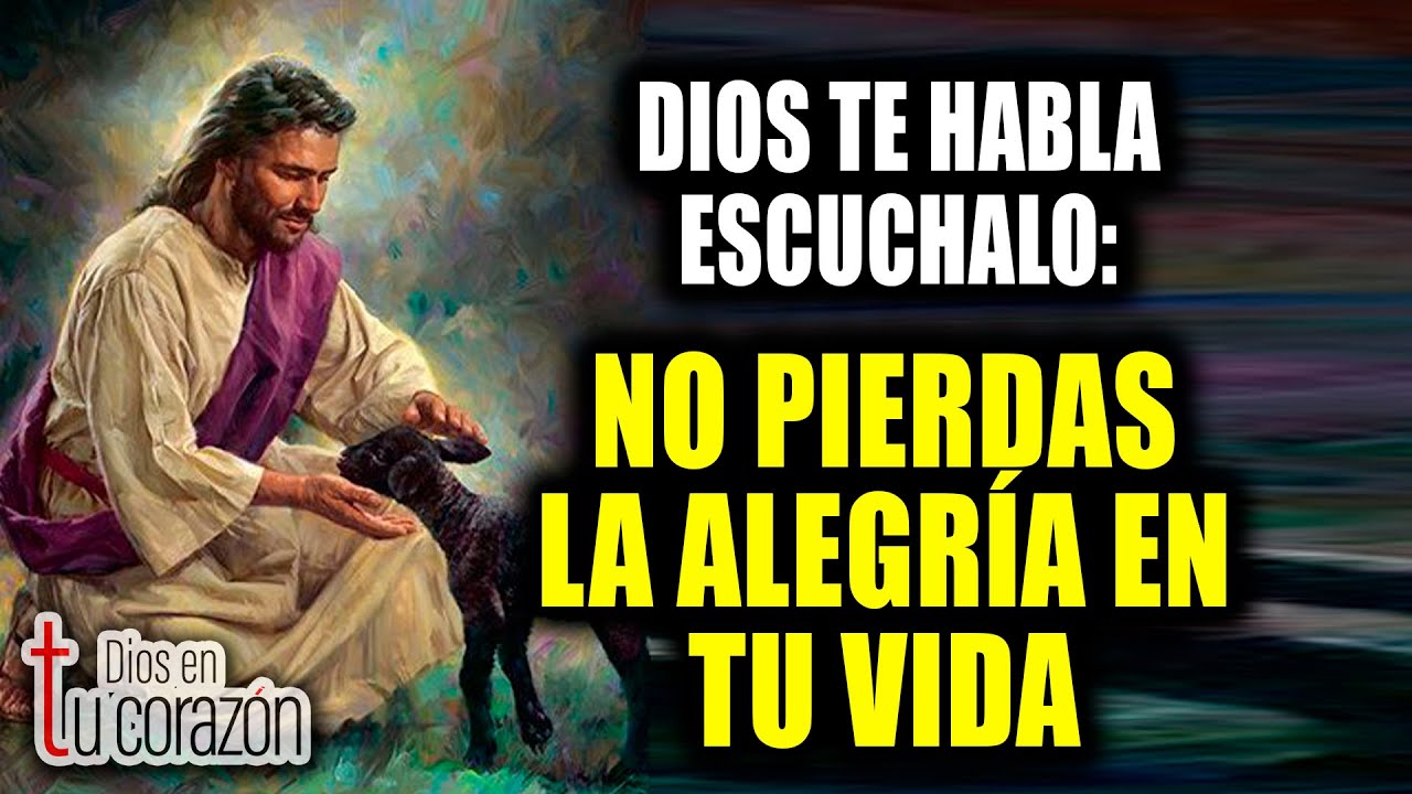 DIOS TE HABLA ESCUCHALO - NO PIERDAS LA ALEGRÍA EN TU VIDA - YouTube