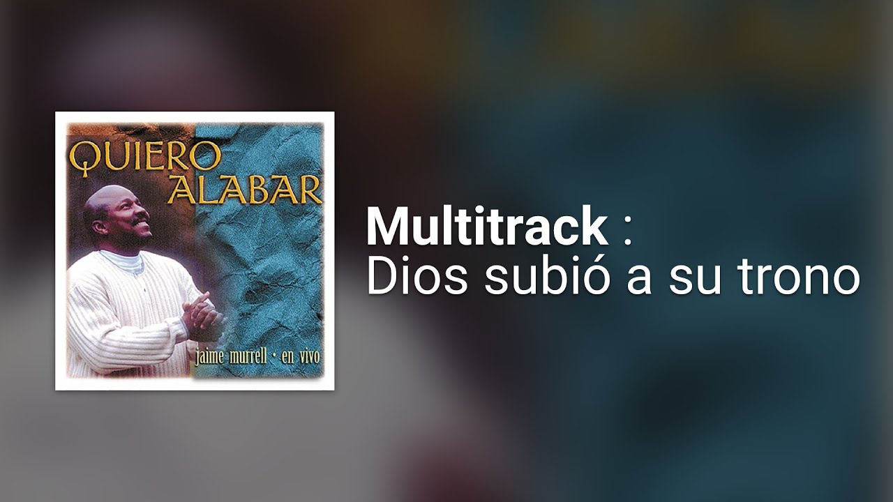 Dios subió a su trono Jaime Murrell Multitrack YouTube Dios subió a su trono Jaime Murrell Multitrack YouTube
