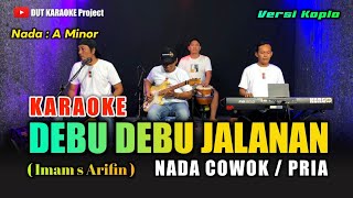DEBU DEBU JALANAN KARAOKE NADA COWOK/PRIA (Imam S arifin) Versi koplo