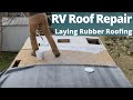 RV Roof Repair: Installing a Rubber Roof on a Camper