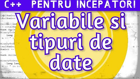 #4 Variabile si tipuri de date ● Curs Rapid de C++ Pentru Incepatori