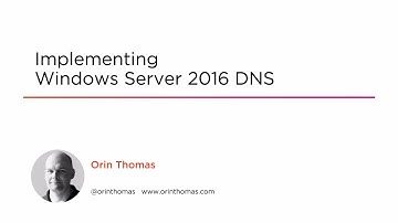 Course Preview: Implementing Windows Server 2016 DNS