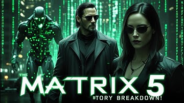 The Matrix 5: FULL Story Breakdown & Timeline Explained!