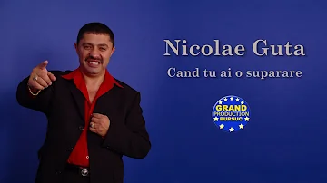 Nicolae Guta - Cand tu ai o suparare (Official Track)