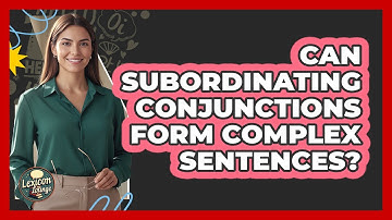 Can Subordinating Conjunctions Form Complex Sentences?