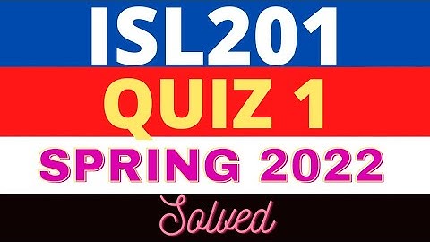 ISL201 Quiz 1 - Solution Spring 2022 | VU Short Notes | isl201 quiz 1 solution 2022 | VU LMS