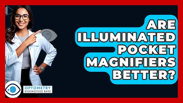 Are Illuminated Pocket Magnifiers Better? - Optometry Knowledge Base