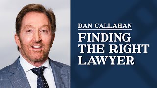 Finding the Right Lawyer | Dan Callahan