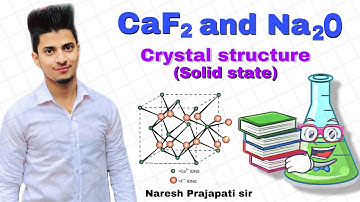 Fluorite (CaF2 ) and Antifluorite (Na2O) crystal structure || Solid state for NEET ,JEE manis & adv.
