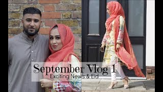 September Vlog 1 - Eid & Exciting News! September Vlog 1 - Eid & Exciting News!