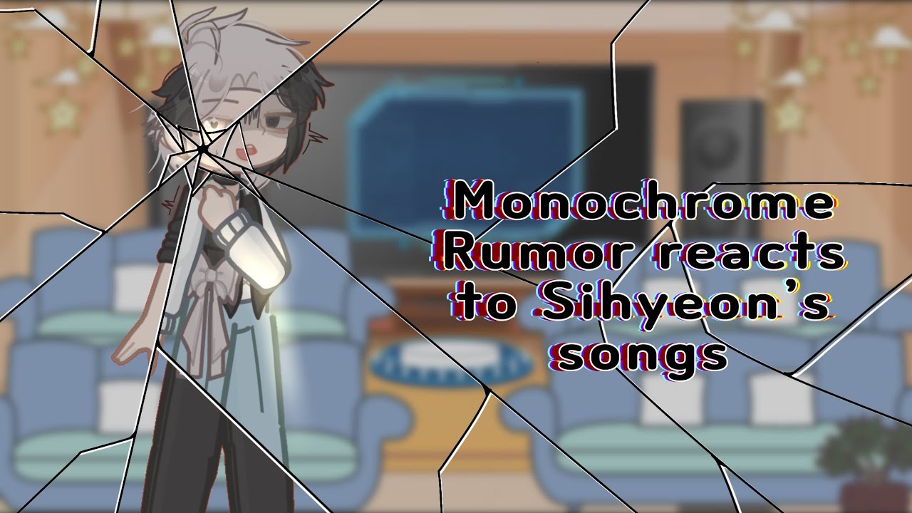 2X | Monochrome Rumor reacts to Sihyeon as songs | 2/2 parts | READ DESC 