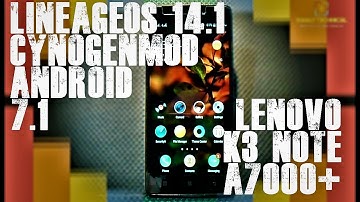 Flash CynogenMod Android 7.1 | LineageOS 14.1 | K3 Note / A 7000 Plus