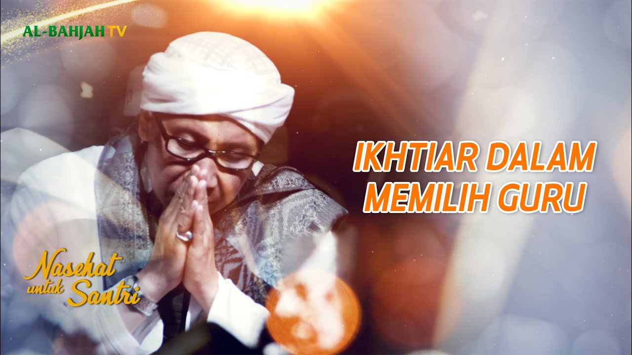 Ikhtiar Dalam Memilih Guru | Nasehat Untuk Santri | Ta'lim Muta'alim | Buya Yahya | 22 Rajab 1442 H