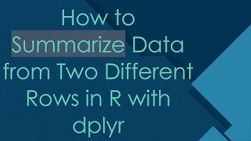How to Summarize Data from Two Different Rows in R with dplyr