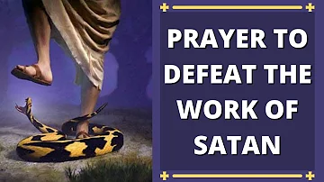 Prayer to Defeat the Work of Satan | Prayer to Defeat the Devil