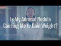 Is My Adrenal Nodule Causing Me to Gain Weight? | UCLA Endocrine Center