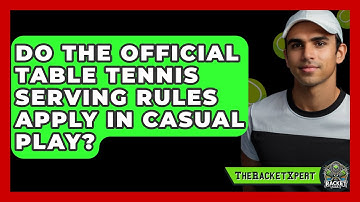 Do The Official Table Tennis Serving Rules Apply In Casual Play? - The Racket Xpert