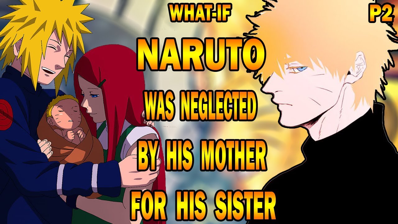 What if Naruto was Neglected by his Mother for his Sister PART 2
