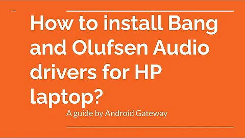 How to install Bang and Olufsen Audio drivers for HP laptop?