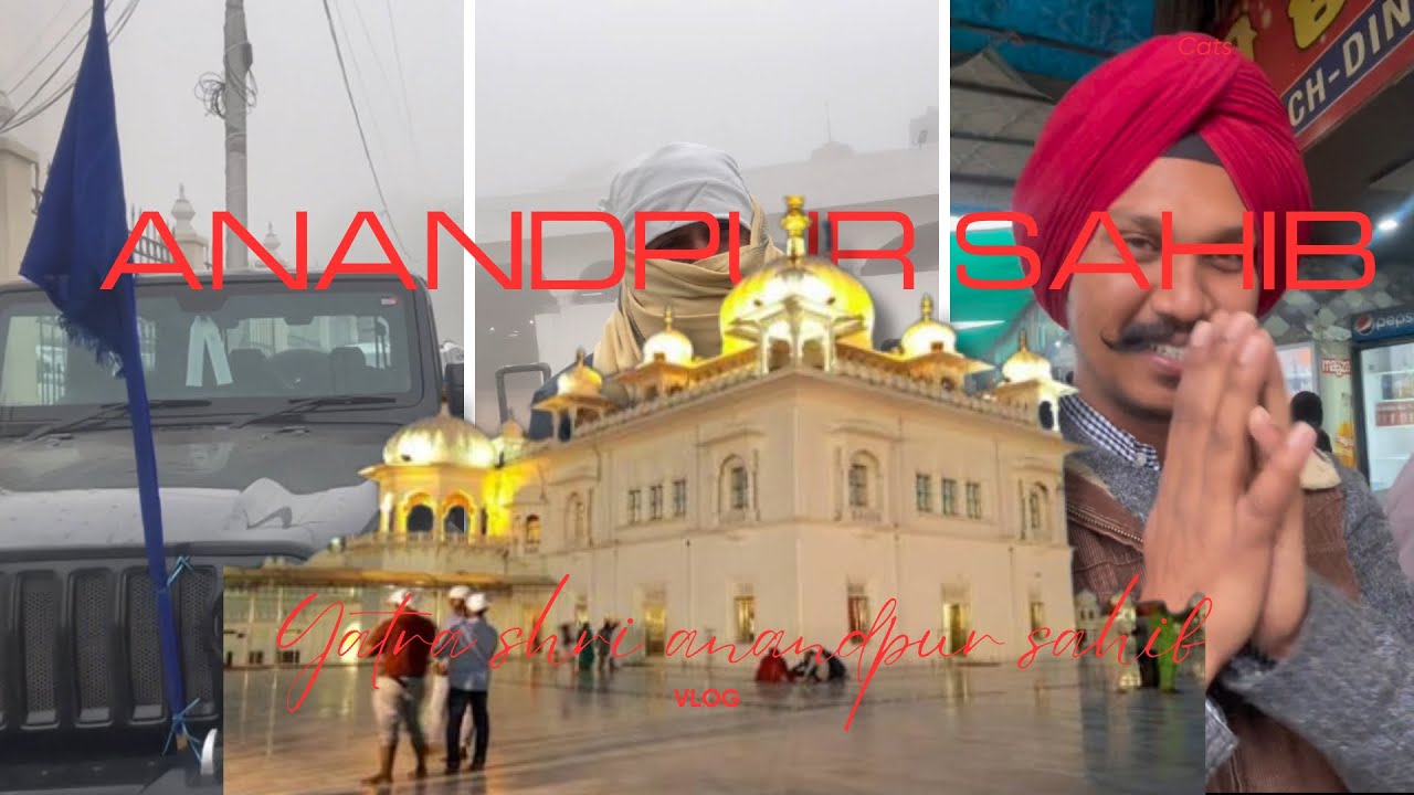 Shri Anandpur Sahib Sahib Yatra | Holy Sikh Destination