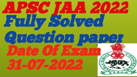 APSC JAA FULLY SOLVED PAPER|APSC JAA Answer key /Date of Exam 31/07/2022 ||Answer key of APSC JAA