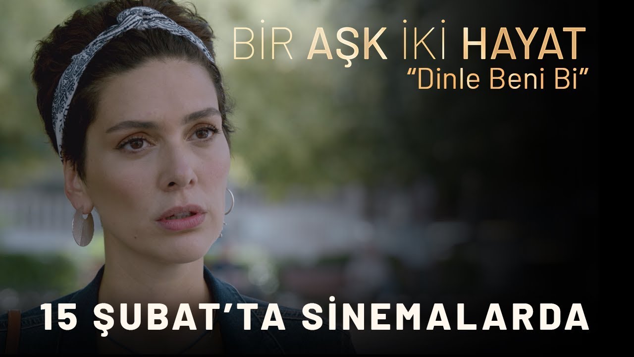 Bir Aşk İki Hayat - Dinle Beni Bi | 15 Şubat'ta Sinemalarda! - YouTube