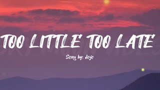 JOJO - TOO LITTLE TOO LATE (LYRICS VIDEO)