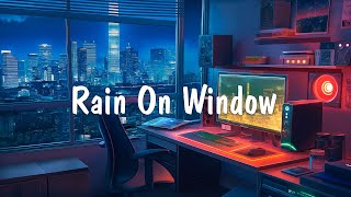 Rain On Window 🌧️ Rain Night with Lofi Hip Hop Mix 🌙 Help Stop overthinking, Calm Your Anxiety