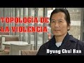 Topologia de la Violencia - Byung-Chul Han