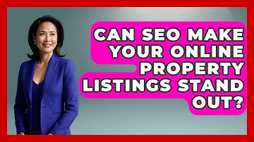 Can SEO Make Your Online Property Listings Stand Out? - Mastering Property Management