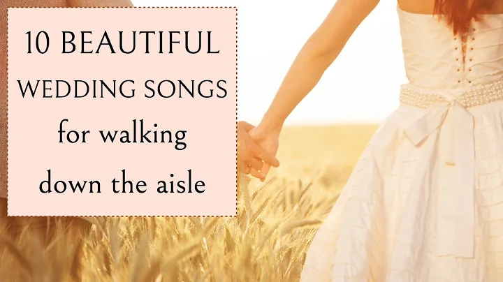 TEN BEAUTIFUL WEDDING SONGS for walking down the a...