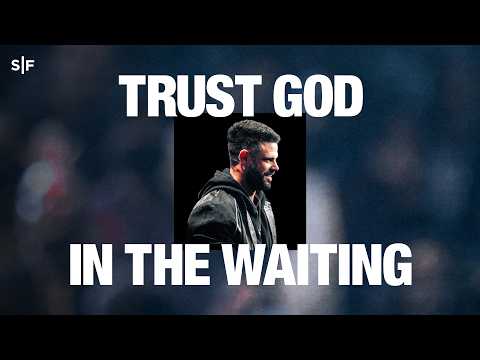 Trust God In The Waiting | Steven Furtick