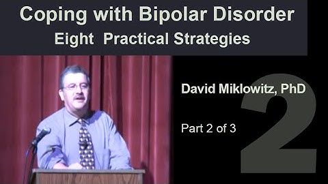 Coping with Bipolar Disorder: Eight  Practical Strategies  Part 2 of 3