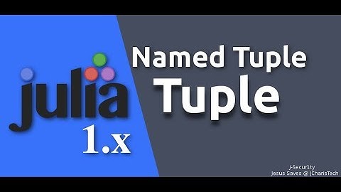 Julia 1.0 Tutorials - Tuples and  Named Tuple