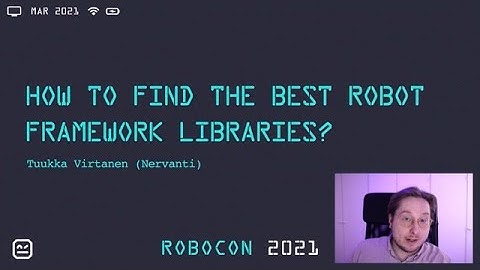 RoboCon 2021 - 2.04 HOW TO FIND THE BEST ROBOT FRAMEWORK LIBRARIES? (Tuukka Virtanen)