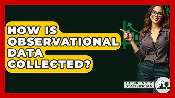 How Is Observational Data Collected? - The Friendly Statistician