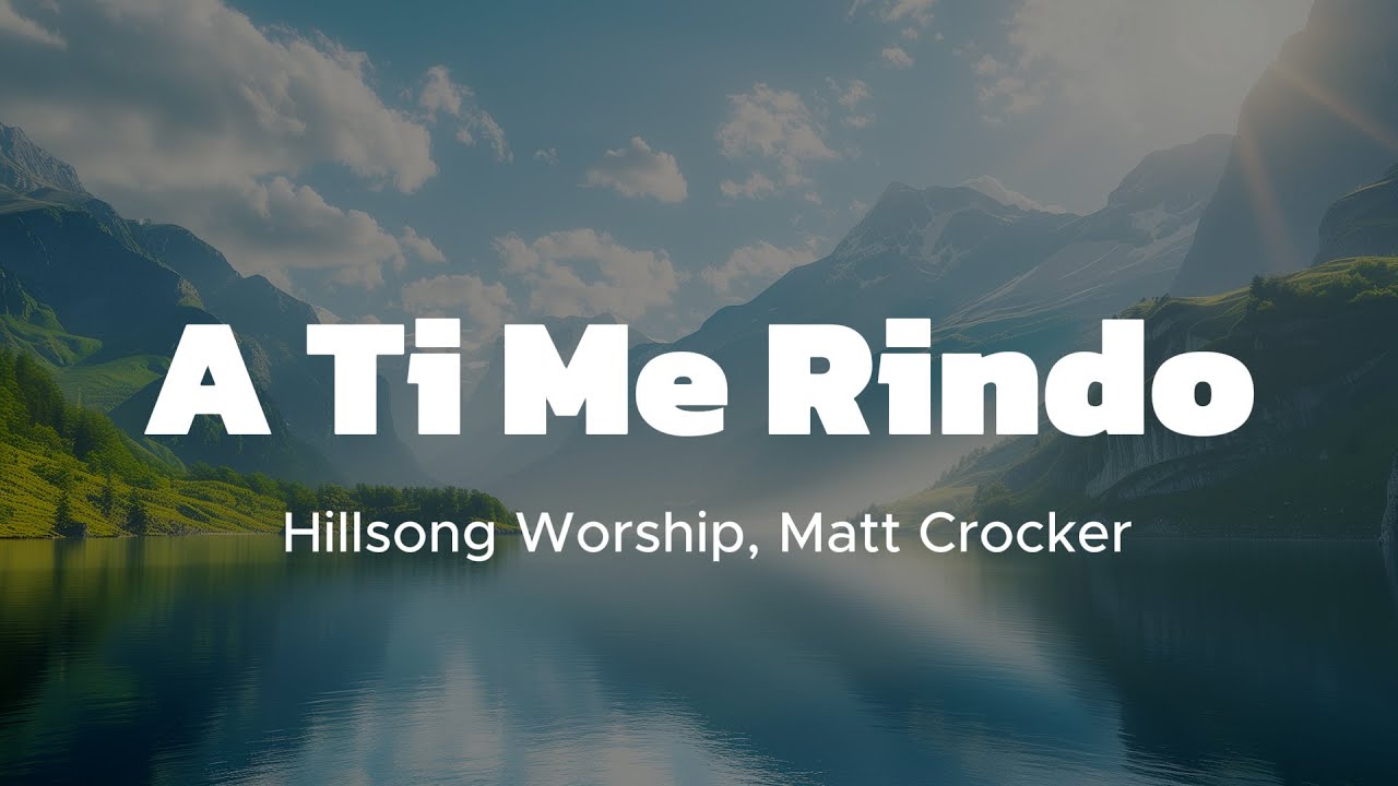 A Ti Me Rindo - Hillsong Worship (con letra) / Cumple señor tu voluntad