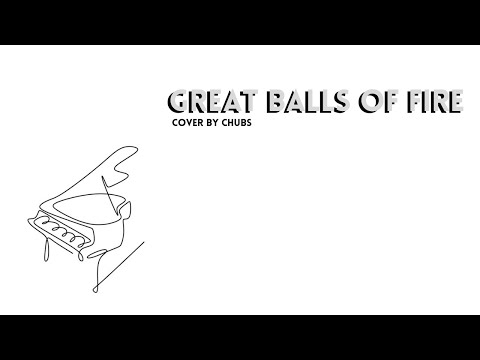 Great balls of fire [Cover by Chubs]