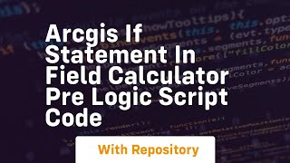 Arcgis if statement in field calculator pre logic script code