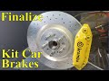 Finalizing Kit Car Brakes