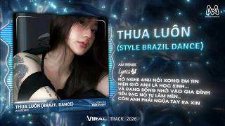 Thua Luôn (Brazil Dance) x Thành Phố Sương Mờ Remix - Nó Nghe Anh Nói Xong Em Tin Remix Chuẩn Tiktok