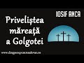 Iosif Anca - Priveliștea măreață a Golgotei