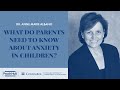 What Do Parents Need to Know About Anxiety in Children?